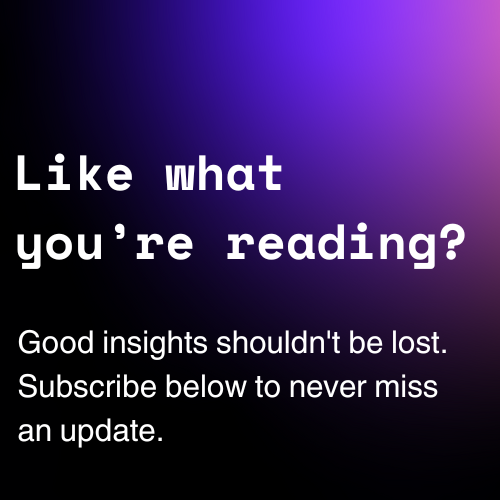 Like what you're reading or hearing? Good insights shouldn't be lost. Subscribe now to never miss an update.