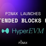 Pinax launches extended blocks for HyperEVM